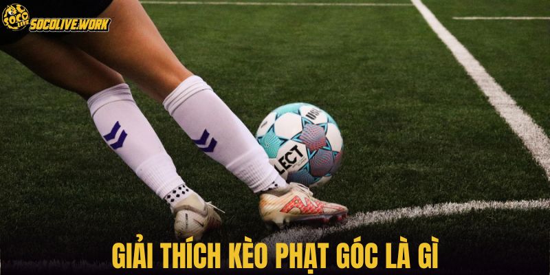 Giải thích kèo phạt góc là gì