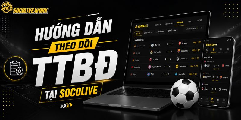 Hướng dẫn theo dõi TTBĐ tại SOCOLIVE