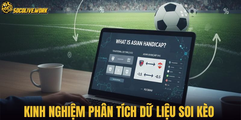 Kinh nghiệm phân tích dữ liệu soi kèo 