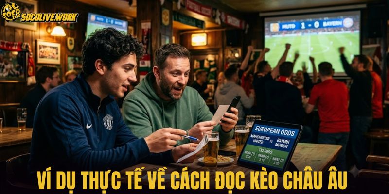 Ví dụ thực tế về cách đọc kèo châu Âu 
